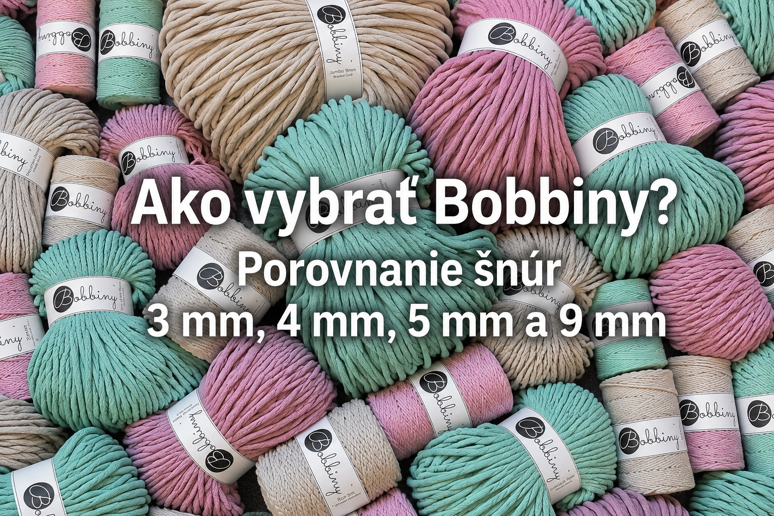Ako vybrať Bobbiny? Porovnanie šnúr 3 mm, 4 mm, 5 mm a 9 mm
